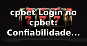 cpbet Login no cpbet: Confiabilidade Garantida