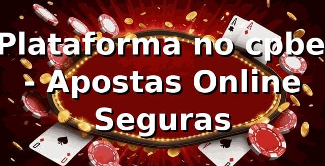 ⭐ Plataforma no cpbet - Apostas Online Seguras